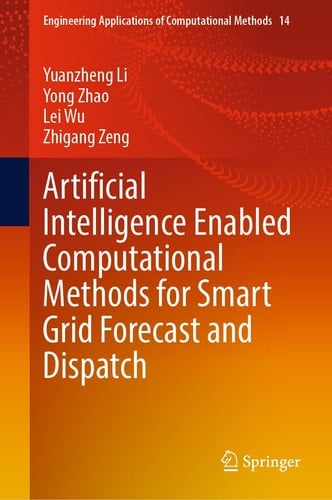Artificial Intelligence Enabled Computational Methods for Smart Grid Forecast and Dispatch