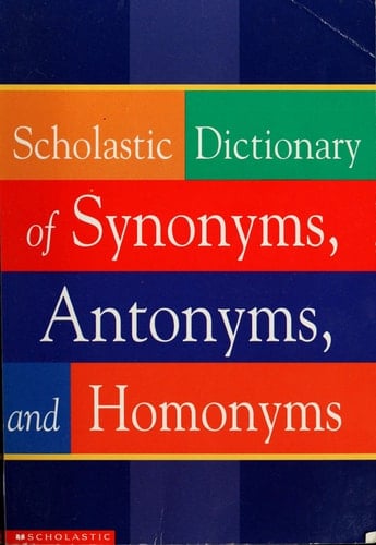 Scholastic Dictionary of Synonyms, Antonyms, Homonyms