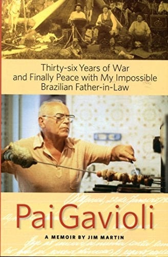Pai Gavioli Thirty-Six Years of War and Finally Peace with My Impossible Brazilian Father-In-Law