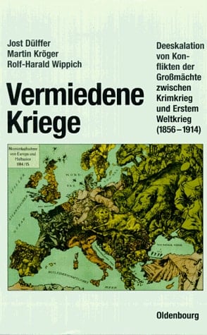 Vermiedene Kriege: Deeskalation Von Konflikten Der Großmächte Zwischen Krimkrieg Und Erstem Weltkrieg, 1865-1914 (German Edition)