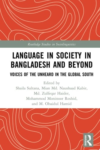 Language in Society in Bangladesh and Beyond Voices of the Unheard in the Global South