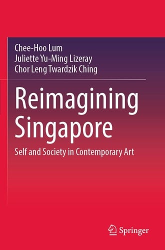 Reimagining Singapore Self and Society in Contemporary Art