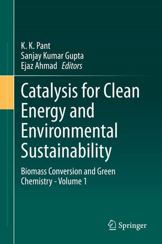 Catalysis for Clean Energy and Environmental Sustainability Biomass Conversion and Green Chemistry - Volume 1