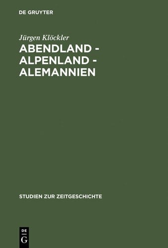 Abendland - Alpenland - Alemannien Frankreich und die Neugliederungsdiskussion in Südwestdeutschland 1945-1947