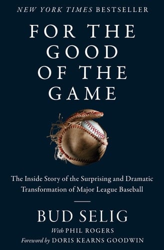 For the Good of the Game The Inside Story of the Surprising and Dramatic Transformation of Major League Baseball