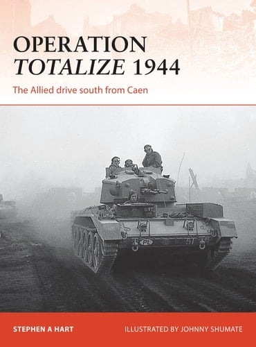 Operation Totalize 1944 The Allied drive south from Caen