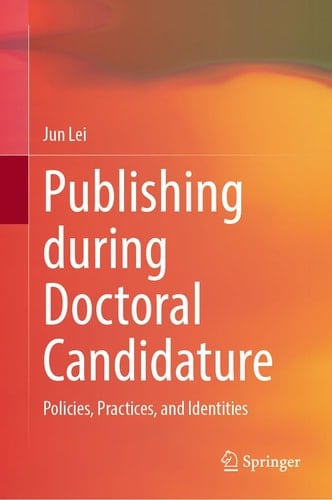 Publishing during Doctoral Candidature Policies, Practices, and Identities