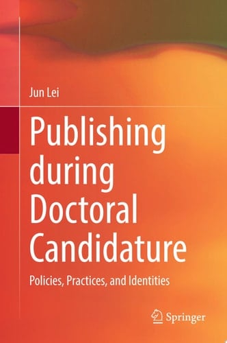Publishing during Doctoral Candidature Policies, Practices, and Identities