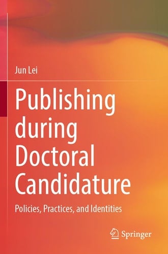 Publishing during Doctoral Candidature Policies, Practices, and Identities
