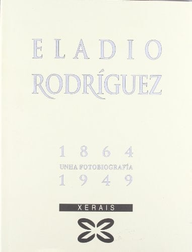 Eladio Rodríguez, 1864-1949 unha fotobiografía