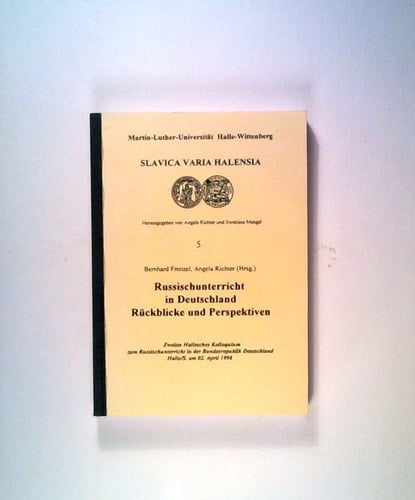 Russischunterricht in Deutschland: Ruckblicke Und Perspektiven: Zweites Hallesches Kolloquium Zum Russischunterricht in Der Bundesrepublik Deutschland