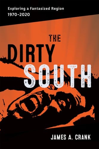 The Dirty South Exploring a Fantasized Region, 1970–2020