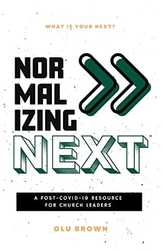 Normalizing Next(TM) A Post-COVID-19 Resource for Church Leaders: a Post-COVID-19 Resource for Church Leaders