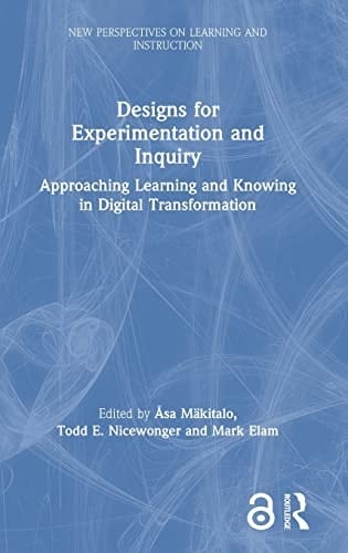 Designs for Experimentation and Inquiry Approaching Learning and Knowing in Digital Transformation