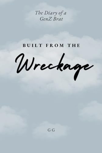 The Diary of a GenZ Brat: Built from the Wreckage