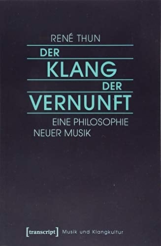 Der Klang der Vernunft eine Philosophie Neuer Musik