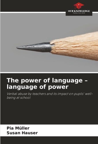 The power of language – language of power: Verbal abuse by teachers and its impact on pupils' well-being at school