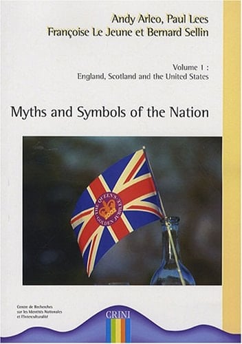 Myths and Symbols of the Nation Volume 1, England, Scotland and the United States