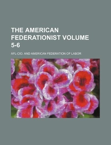 The American federationist Volume 5-6