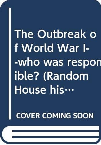The Outbreak of World War I--who was responsible? (Random House historical pamphlet edition ; 13)