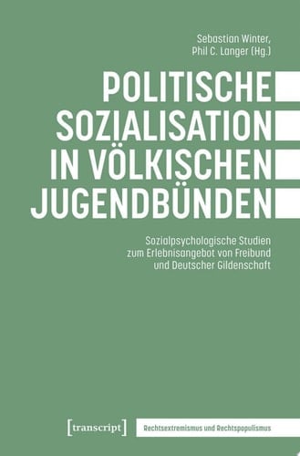 Politische Sozialisation in völkischen Jugendbünden Sozialpsychologische Studien zum Erlebnisangebot von Freibund und Deutscher Gildenschaft