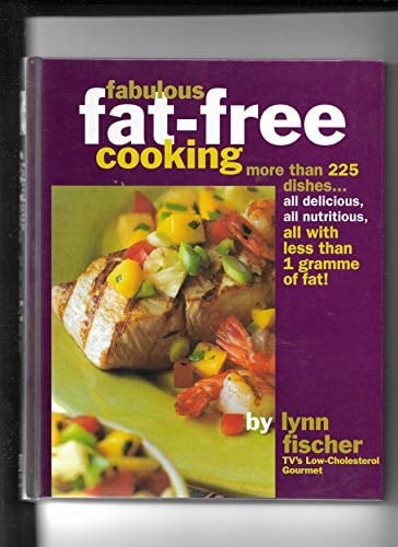 Fabulous Fat-Free Cooking More Than 225 Dishes - All Delicious, All Nutritious, All with Less Than 1 Gram of Fat!
