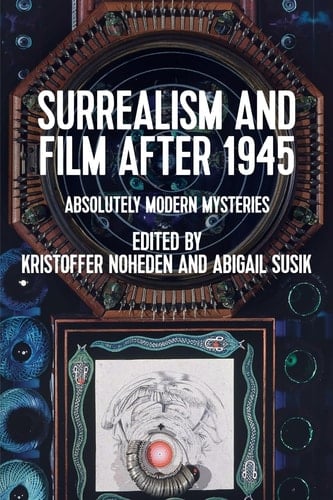 Surrealism and Film After 1945 Absolutely Modern Mysteries
