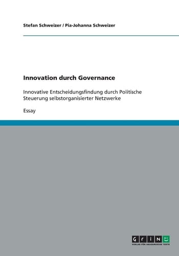 Innovation durch Governance Innovative Entscheidungsfindung durch Politische Steuerung selbstorganisierter Netzwerke
