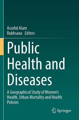 Public Health and Diseases A Geographical Study of Women's Health, Urban Mortality and Health Policies
