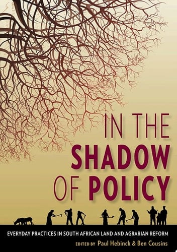In the Shadow of Policy Everyday Practices in South Africa's Land and Agrarian Reform