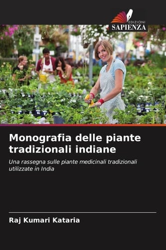 Monografia delle piante tradizionali indiane: Una rassegna sulle piante medicinali tradizionali utilizzate in India (Italian Edition)