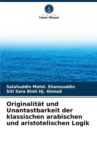 Originalität und Unantastbarkeit der klassischen arabischen und aristotelischen Logik (German Edition)