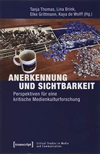 Anerkennung und Sichtbarkeit Perspektiven für eine kritische Medienkulturforschung