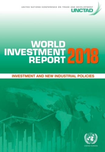 World Investment Report 2018 Investment and New Industrial Policies