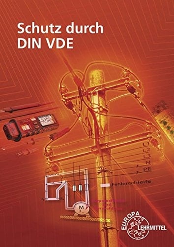 Schutz durch DIN VDE Lehrbuch zu den Lernfeldern elektrische Installationen planen und ausführen, Elektroenergieversorgung und Sicherheit von Betriebsmitteln gewährleisten