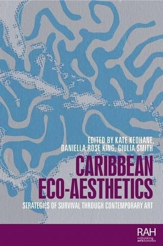 Caribbean Eco-Aesthetics Strategies of Survival Through Contemporary Art