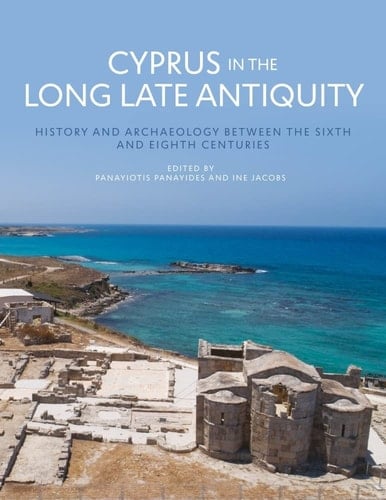Cyprus in the Long Late Antiquity History and Archaeology Between the Sixth and Eighth Centuries