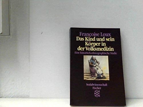 Das Kind und sein Körper in der Volksmedizin eine historisch-ethnographische Studie