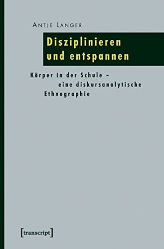 Disziplinieren und entspannen Körper in der Schule - eine diskursanalytische Ethnographie