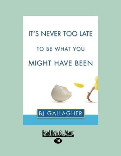 It's Never Too Late to Be What You Might Have Been