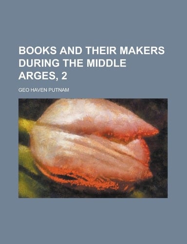 Books and Their Makers During the Middle Arges, 2