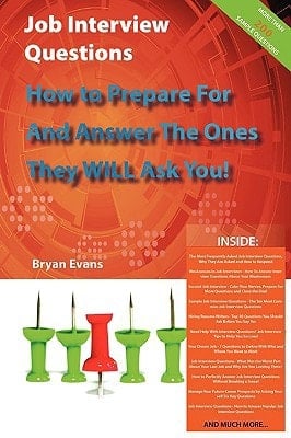 Job Interview Questions - How to Prepare for and Answer the Ones They WILL Ask You! ... and Much More