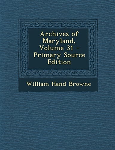 Archives of Maryland, Volume 31 - Primary Source Edition