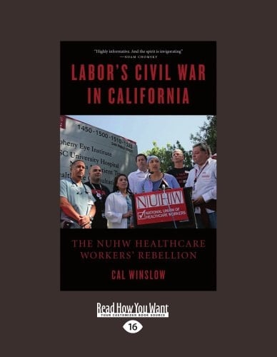 Labor's Civil War in California The NUHW Healthcare Workers' Rebellion
