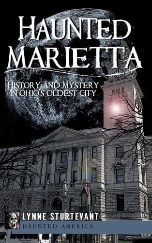 Haunted Marietta History and Mystery in Ohio's Oldest City
