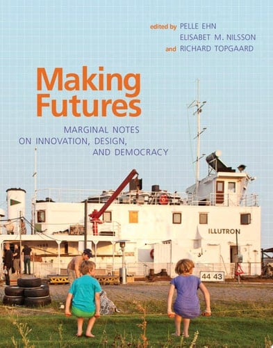 Making Futures Marginal Notes on Innovation, Design, and Democracy