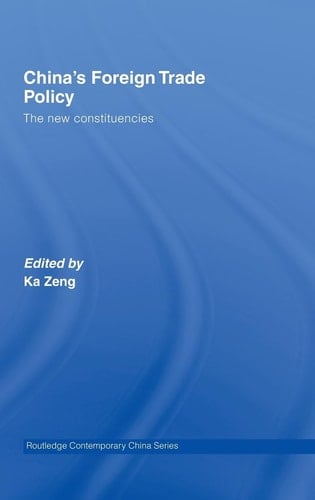 China's Foreign Trade Policy: The New Constituencies (Routledge Contemporary China Series)