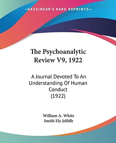The Psychoanalytic Review V9, 1922 A Journal Devoted To An Understanding Of Human Conduct (1922)