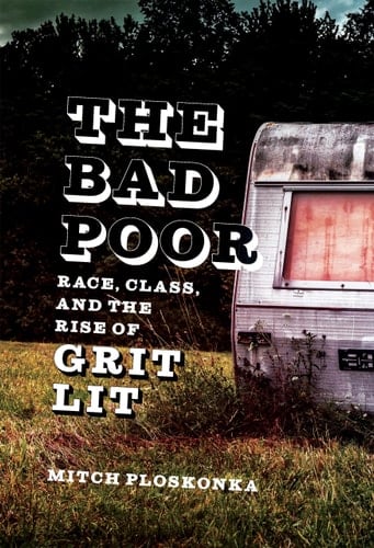 The Bad Poor Race, Class, and the Rise of Grit Lit