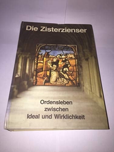Die Zisterzienser Ordensleben zwischen Ideal und Wirklichkeit. Vorträge und Berichte des 5. Forschungskolloquiums des Projektschwerpunktes ¿7FVergleichende Ordensforschung" am Friedrich-Meinecke-Institut der Freien Universität Berlin ... Aachen, 25. bis 28. September 1980. Erg.-Bd